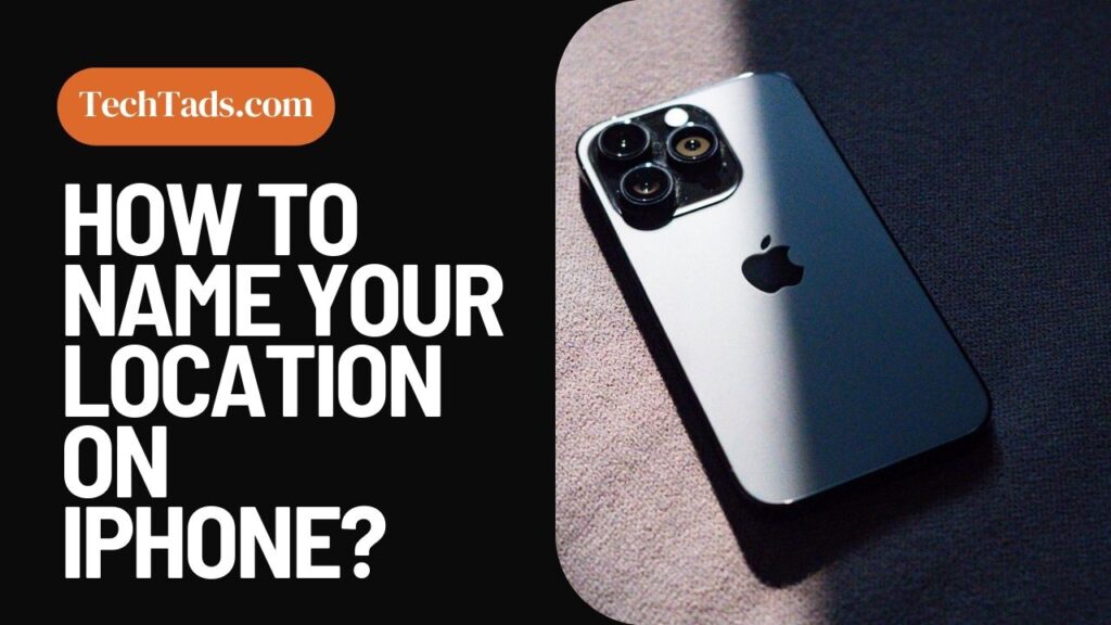 How To Name Your Location On iPhone