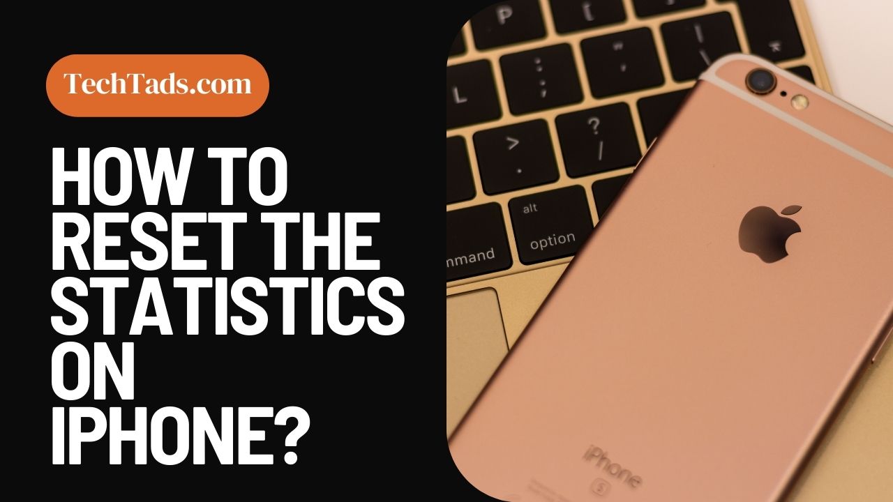 How To Reset The Statistics On iPhone