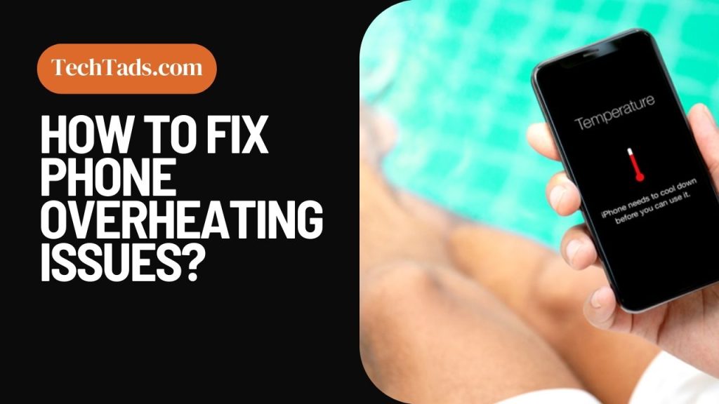 How To Fix Phone Overheating Issues