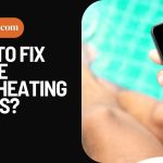 How To Fix Phone Overheating Issues