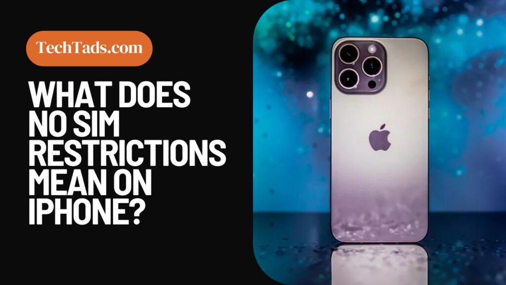 What Does No SIM Restrictions Mean On iPhone