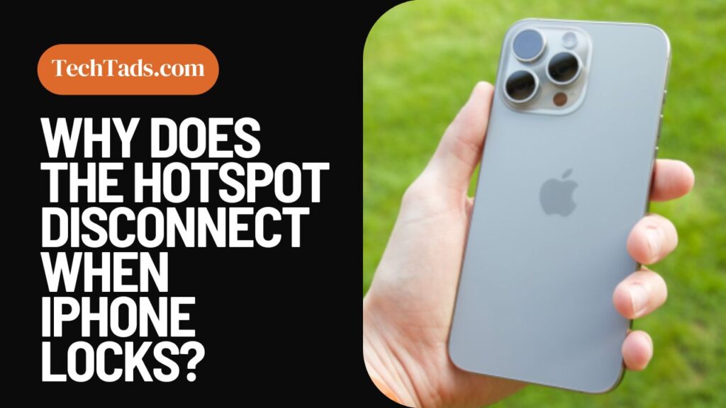 Why Does The Hotspot Disconnect When iPhone Locks