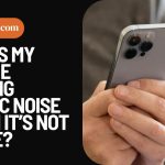 Why Is My iPhone Making Static Noise When It’s Not In Use