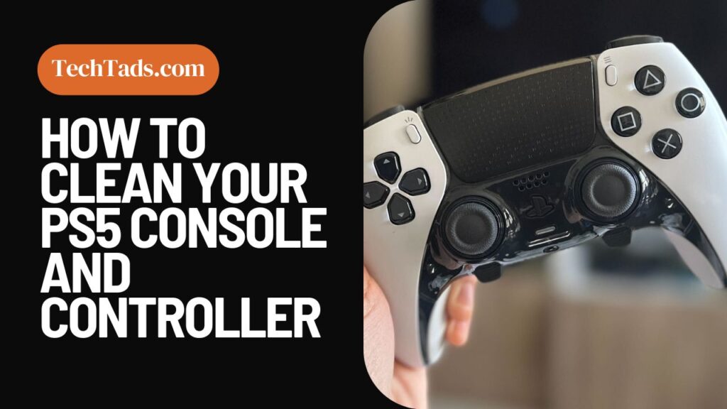 How To Clean Your PS5 Console And Controller