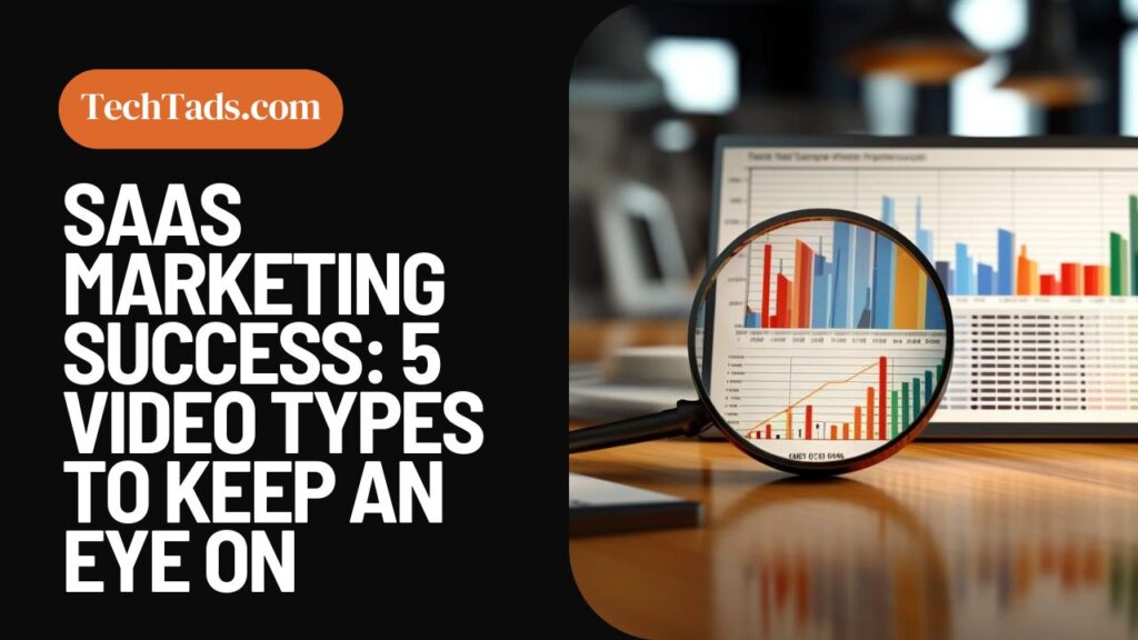 SaaS Marketing Success 5 Video Types To Keep An Eye On