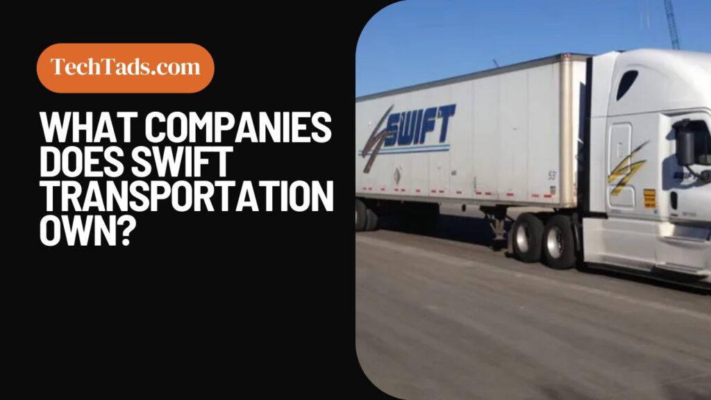 What Companies Does Swift Transportation Own