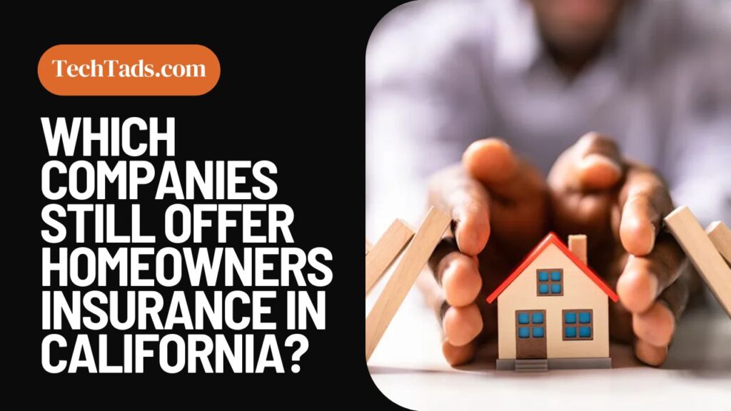 Which Companies Still Offer Homeowners Insurance In California