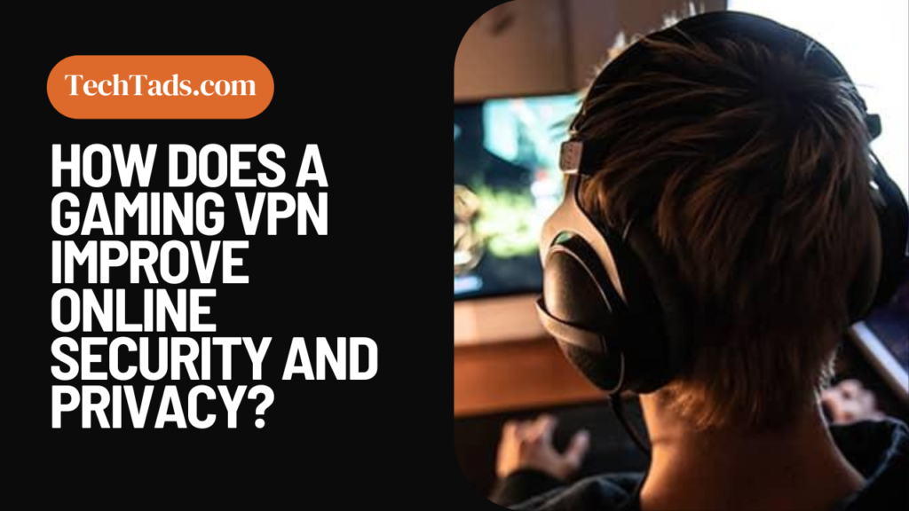 How does a gaming VPN improve online security and privacy