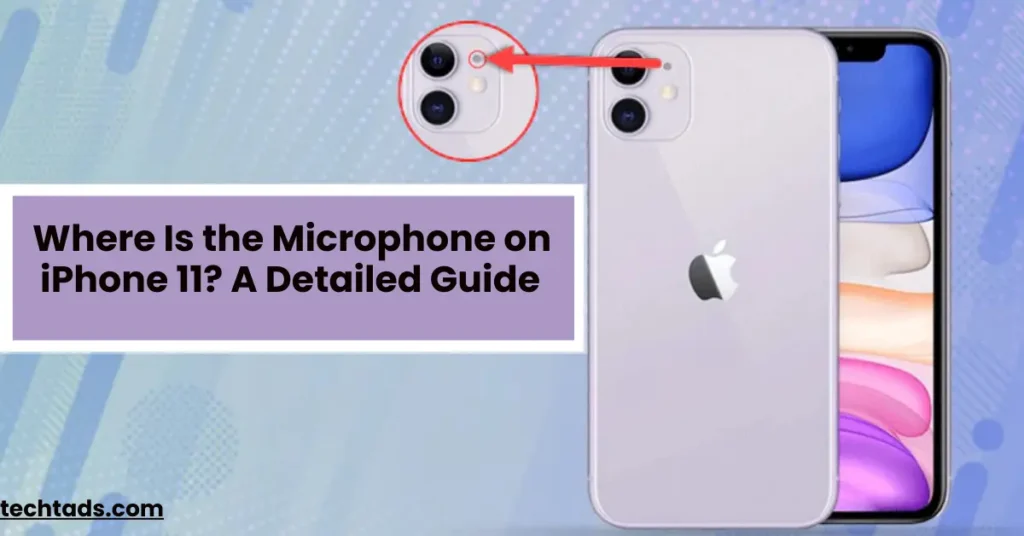 Where Is the Microphone on iPhone 11 A Detailed Guide